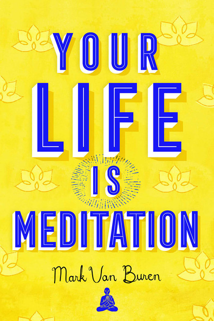 Your Life Is Meditation (Miniature Edition) by Mark Van Buren, 9781614294498