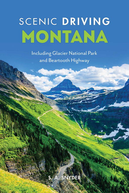 Scenic Driving Montana (Including Glacier National Park and Beartooth Highway) by S. A. Snyder, 9781493058242