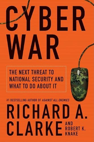 Cyber War (The Next Threat to National Security and What to Do About It) by Richard A. Clarke, Robert Knake, 9780061962233