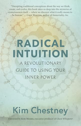 Radical Intuition (A Revolutionary Guide to Using Your Inner Power) by Kim Chestney, Kim Moses, 9781608687145