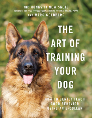 The Art of Training Your Dog (How to Gently Teach Good Behavior Using an E-Collar) by Monks of New Skete, Marc Goldberg, 9781682685020