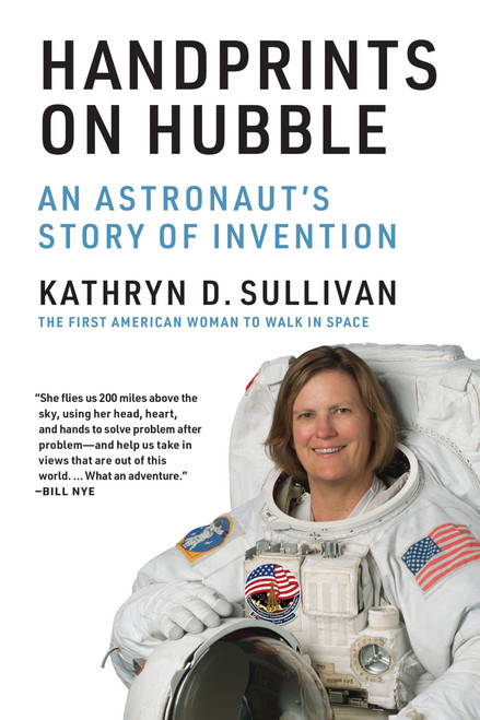 Handprints on Hubble (An Astronaut's Story of Invention) by Kathryn D. Sullivan, 9780262539647