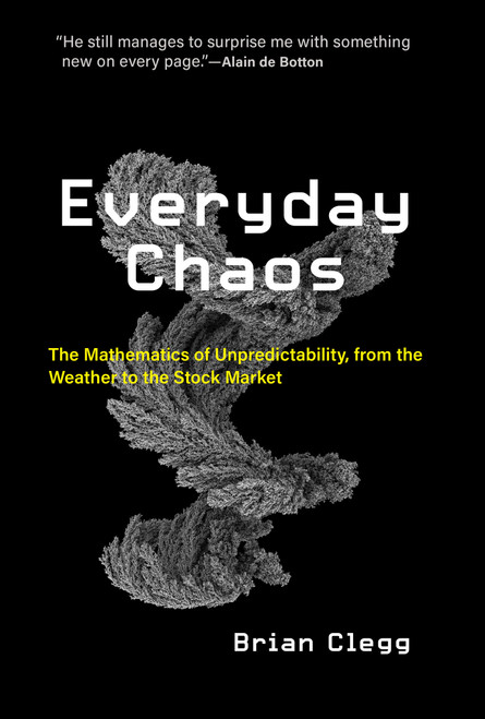 Everyday Chaos (The Mathematics of Unpredictability, from the Weather to the Stock Market) by Brian Clegg, 9780262539692