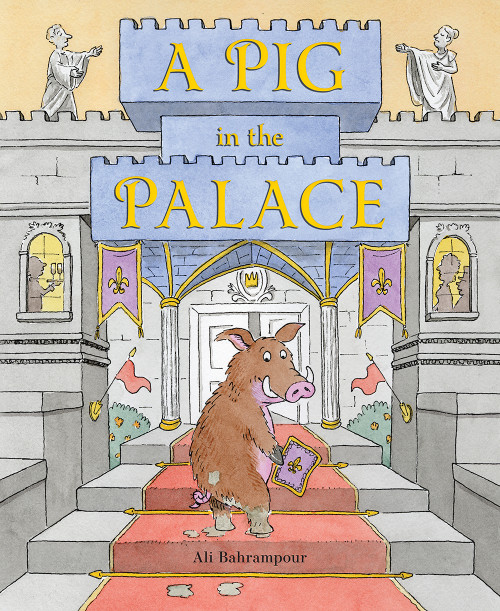 A Pig in the Palace by Ali Bahrampour, Ali Bahrampour, 9781419745713