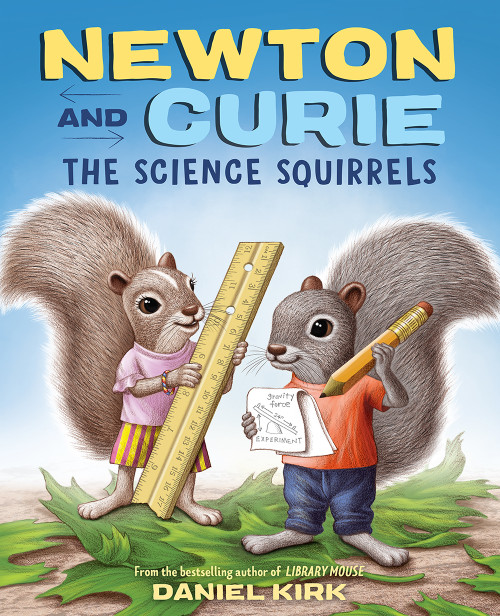 Newton and Curie: The Science Squirrels (A Picture Book) by Daniel Kirk, 9781419737480