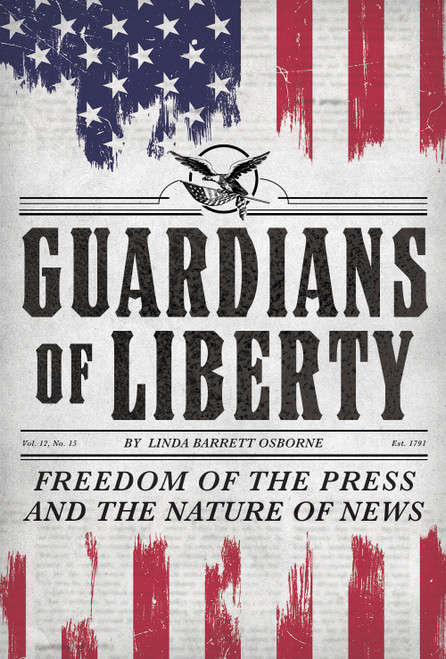 Guardians of Liberty (Freedom of the Press and the Nature of News) by Linda Barrett Osborne, 9781419736896