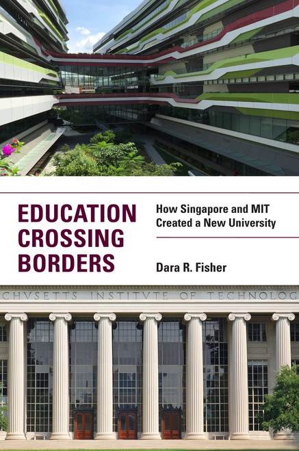 Education Crossing Borders (How Singapore and MIT Created a New University) by Dara R. Fisher, 9780262539036