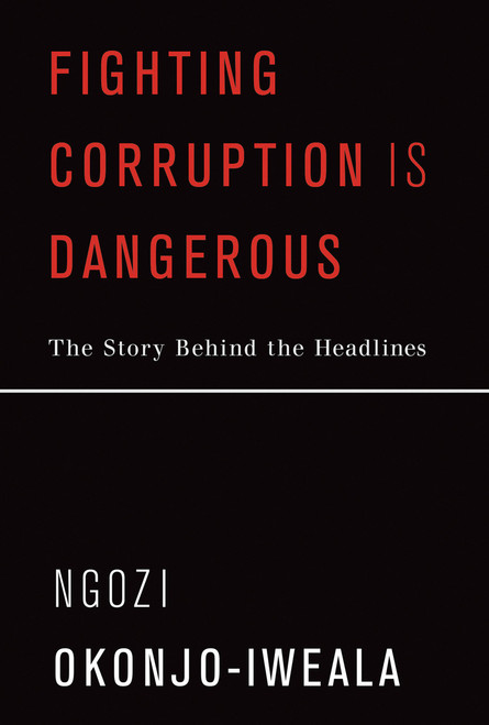 Fighting Corruption Is Dangerous (The Story Behind the Headlines) by Ngozi Okonjo-Iweala, 9780262539678