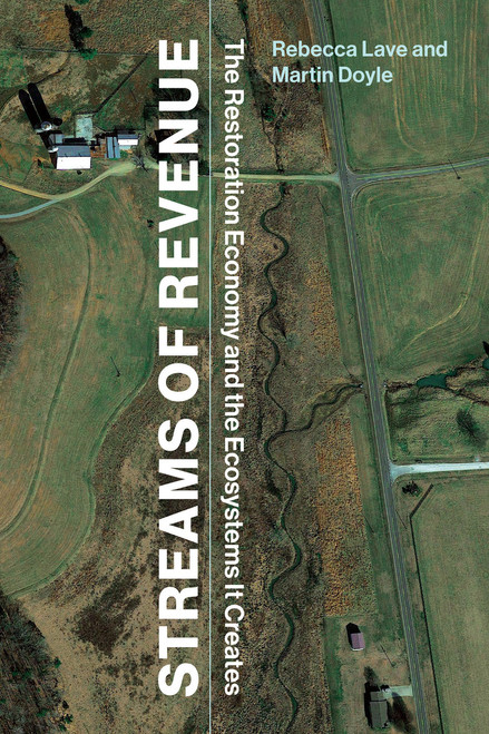 Streams of Revenue (The Restoration Economy and the Ecosystems It Creates) by Rebecca Lave, Martin Doyle, 9780262539197