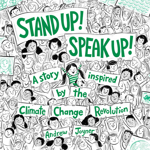 Stand Up! Speak Up! (A Story Inspired by the Climate Change Revolution) by Andrew Joyner, 9780593301586