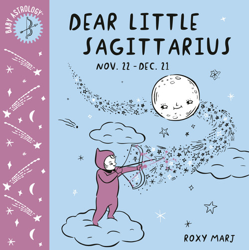 Baby Astrology: Dear Little Sagittarius by Roxy Marj, 9781984895479