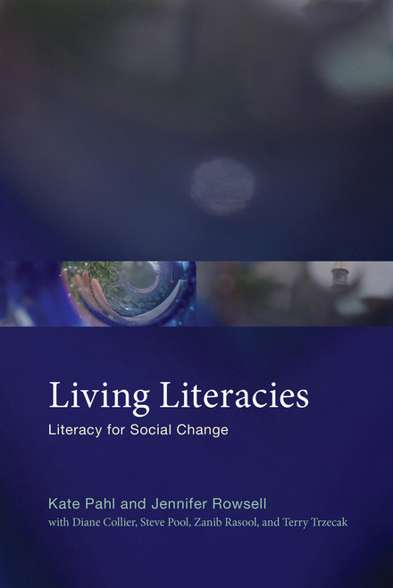 Living Literacies (Literacy for Social Change) by Kate Pahl, Jennifer Rowsell, Diane Collier, Steve Pool, Zanib Rasool, 9780262539715