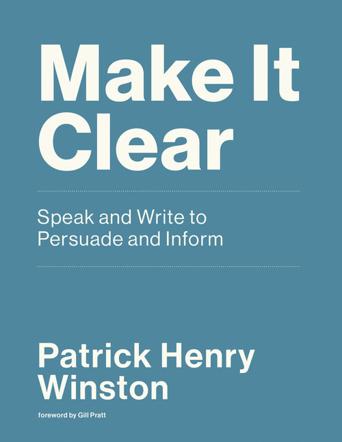 Make It Clear (Speak and Write to Persuade and Inform) by Patrick Henry Winston, Gill Pratt, 9780262539388