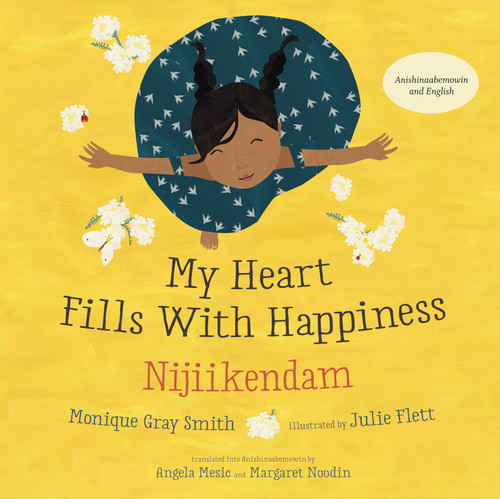 My Heart Fills With Happiness / Nijiikendam (Bilingual Edition) by Monique Gray Smith, Julie Flett, Angela Mesic, Margaret Noodin, 9781459825390
