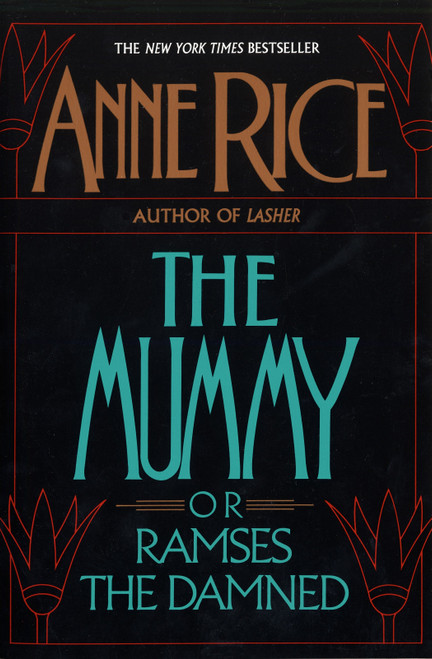 The Mummy or Ramses the Damned (A Novel) by Anne Rice, 9780345360007