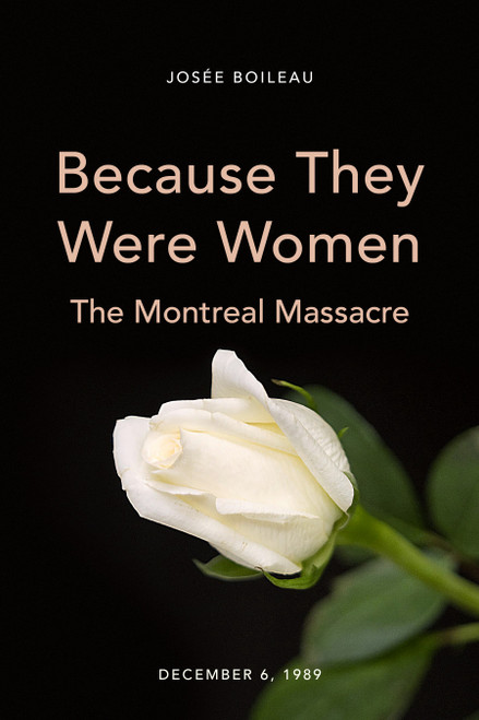 Because They Were Women (The Montreal Massacre) by Josée Boileau, Chantal Bilodeau, 9781772601428