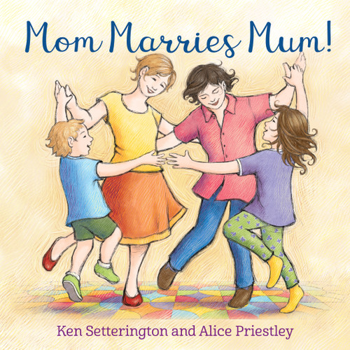 Mom Marries Mum! by Ken Setterington, Alice Priestley, 9781772601343