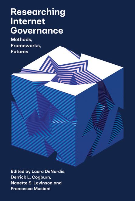 Researching Internet Governance (Methods, Frameworks, Futures) by Laura Denardis, Derrick Cogburn, Nanette S. Levinson, Francesca Musiani, 9780262539753