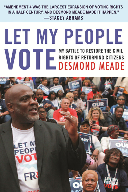 Let My People Vote (My Battle to Restore the Civil Rights of Returning Citizens) by Desmond Meade, 9780807062326