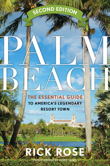 Palm Beach (The Essential Guide to America's Legendary Resort Town) - 9781683342724 by Rick Rose, 9781683342724