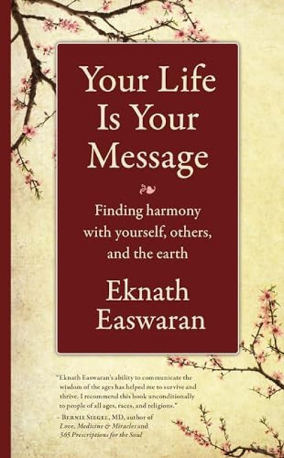 Your Life Is Your Message (Finding Harmony with Yourself, Others & the Earth) by Eknath Easwaran, 9781586381462