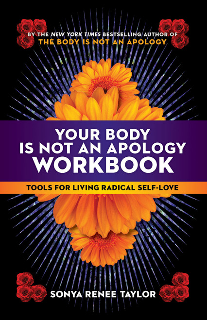Your Body Is Not an Apology Workbook (Tools for Living Radical Self-Love) by Sonya Renee Taylor, 9781523091164