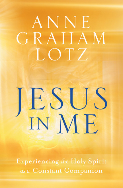 Jesus in Me (Experiencing the Holy Spirit as a Constant Companion) - 9780525651116 by Anne Graham Lotz, 9780525651116