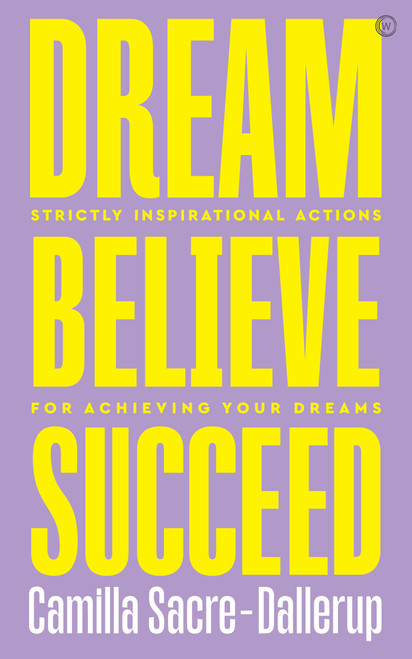 Dream, Believe, Succeed (Strictly Inspirational Actions for Achieving Your Dreams) by Camilla Sacre-Dallerup, 9781786784162