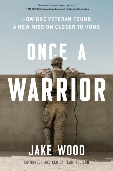 Once a Warrior (How One Veteran Found a New Mission Closer to Home) by Jake Wood, 9780593189351
