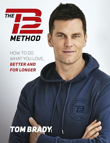 The TB12 Method (How to Do What You Love, Better and for Longer) - 9781501180743 by Tom Brady