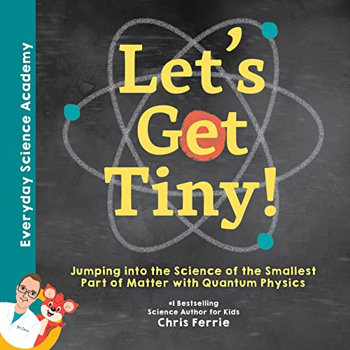 Let's Get Tiny! (Jumping into the Science of the Smallest Part of Matter with Quantum Physics) by Chris Ferrie, 9781492680659
