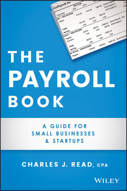 The Payroll Book (A Guide for Small Businesses and Startups) by Charles Read, 9781119704430