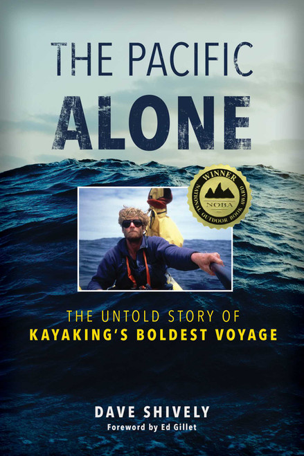 The Pacific Alone (The Untold Story of Kayaking's Boldest Voyage) - 9781493058433 by Dave Shively, 9781493058433
