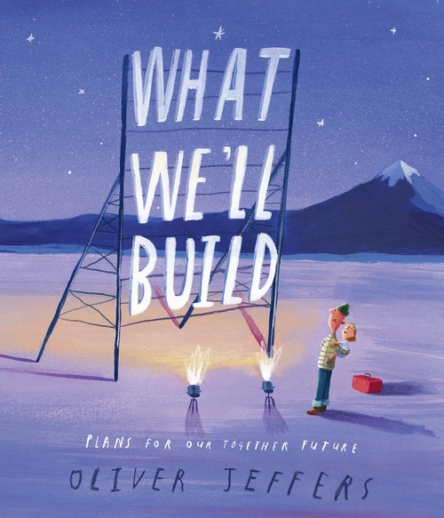 What We'll Build (Plans For Our Together Future) by Oliver Jeffers, 9780593206751