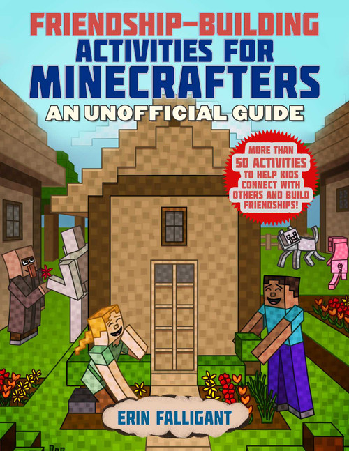 Friendship-Building Activities for Minecrafters (More Than 50 Activities to Help Kids Connect with Others and Build Friendships!) by Sky Pony Press, Erin Falligant, 9781510761919