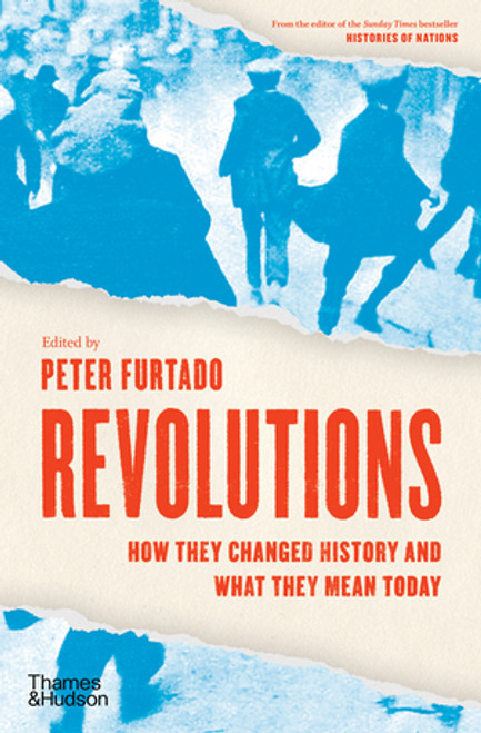 Revolutions (How They Changed History and What They Mean Today) by Peter Furtado, 9780500022412