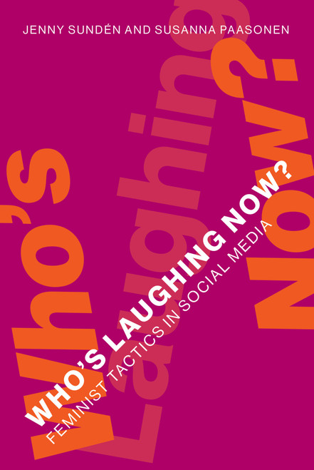 Who's Laughing Now? (Feminist Tactics in Social Media) by Jenny Sunden, Susanna Paasonen, 9780262044721