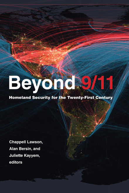 Beyond 9/11 (Homeland Security for the Twenty-First Century) by Chappell Lawson, Alan Bersin, Juliette N. Kayyem, 9780262044820