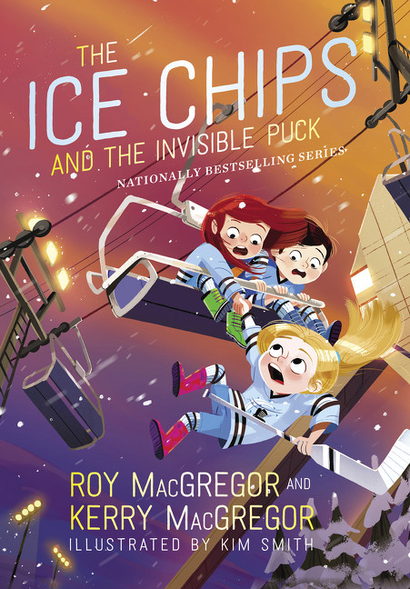 The Ice Chips and the Invisible Puck (Ice Chips Series) by Roy MacGregor, Kerry MacGregor, Kim Smith, 9781443462754