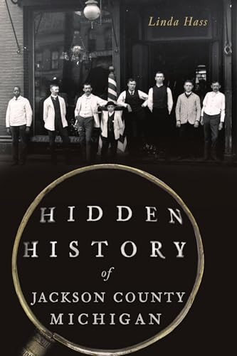 Hidden History of Jackson County, Michigan by Linda Hass, 9781467145787
