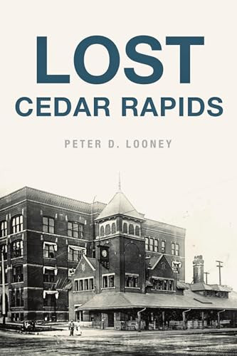 Lost Cedar Rapids by Peter Looney, 9781467140652