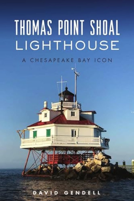 Thomas Point Shoal Lighthouse (A Chesapeake Bay Icon) by David Gendell, 9781467145978