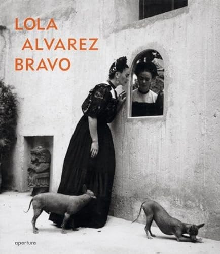 Lola Alvarez Bravo by Lola Álvarez Bravo, Lola Álvarez Bravo, Elizabeth Ferrer, Douglas R. Nickel, 9781931788946