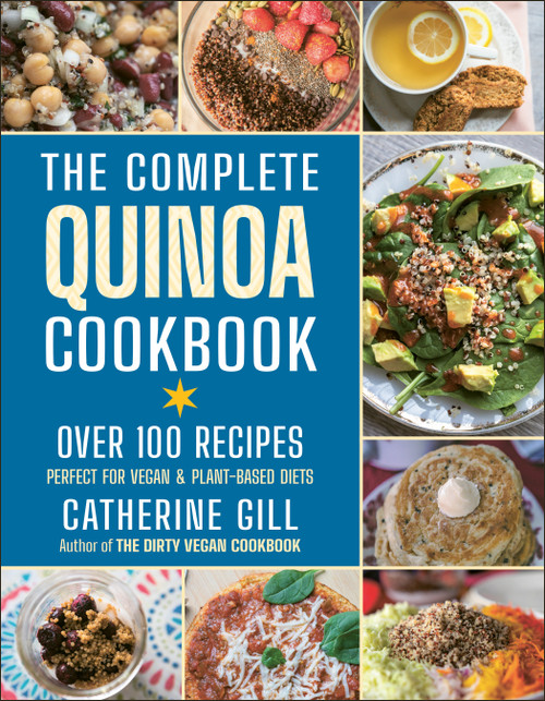 The Complete Quinoa Cookbook (Over 100 Recipes - Perfect for Vegan & Plant-Based Diets) by Catherine Gill, 9781578268832