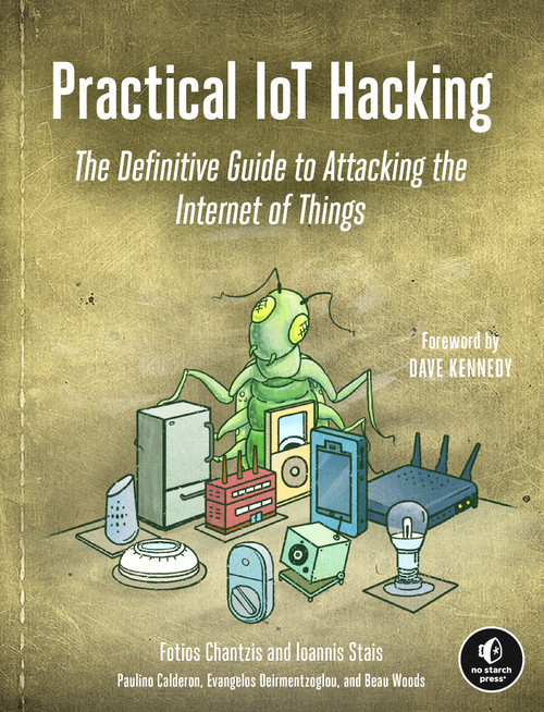 Practical IoT Hacking (The Definitive Guide to Attacking the Internet of Things) by Fotios Chantzis, Ioannis Stais, Paulino Calderon, Evangelos Deirmentzoglou, Beau Woods, 9781718500907