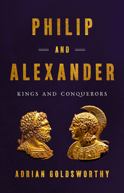 Philip and Alexander (Kings and Conquerors) by Adrian Goldsworthy, 9781541646698