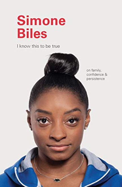 I Know This to Be True: Simone Biles by Geoff Blackwell, Ruth Hobday, 9781797200224