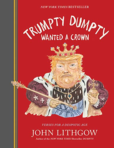 Trumpty Dumpty Wanted a Crown (Verses for a Despotic Age) by John Lithgow, 9781797209463