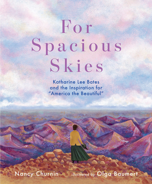 For Spacious Skies (Katharine Lee Bates and the Inspiration for "America the Beautiful") by Nancy Churnin, Olga Baumert, 9780807525302
