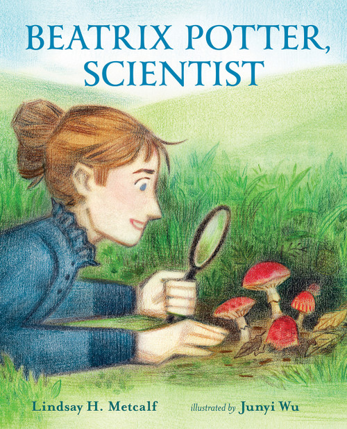 Beatrix Potter, Scientist by Lindsay H. Metcalf, Junyi Wu, 9780807551752